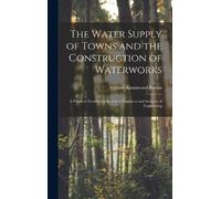 William Kinnimo The Water Supply of Towns and the Constructio (Copertina rigida)