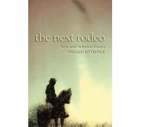 William Kittredge The Next Rodeo (Tascabile)