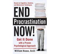 End Procrastination Now!: Get It Done with a Proven Psychological Approach