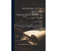 William Knighton Memoirs of Sir William Knighton, Bart., G. C. H. (Tascabile)