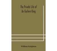 William Knighton The private life of an eastern king (Tascabile)