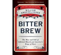 William Knoedel Bitter Brew: The Rise and Fall of Anheuser-busch and (Tascabile)