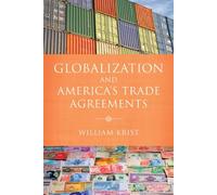 William Krist Globalization and America's Trade Agreements (Copertina rigida)