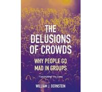 William L Bernstein The Delusions of Crowds (Tascabile)