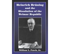 William L. Patc Heinrich Bruning and the Dissolution of the Weimar R (Tascabile)