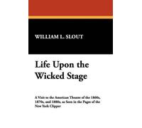 William L. Slout Life Upon the Wicked Stage (Tascabile)