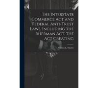 William L Snyde The Interstate Commerce Act and Federal Anti-trust L (Tascabile)
