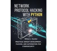 William L. You Network Protocol Hacking with Python: Practical Expl (Tascabile)
