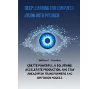 William L. Youn Deep Learning for Computer Vision with PyTorch: Crea (Tascabile)