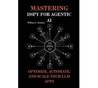 William L Younker Mastering DSPy for Agentic AI (Tascabile)