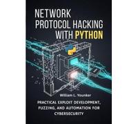 William L Younker Network Protocol Hacking with Python (Tascabile)