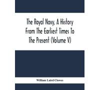 William Laird C The Royal Navy, A History From The Earliest Times To (Tascabile)