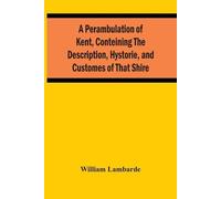William Lambard A Perambulation Of Kent, Conteining The Description, (Tascabile)