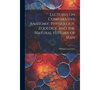 William Lawrenc Lectures On Comparative Anatomy, Physiology, Zoology (Tascabile)