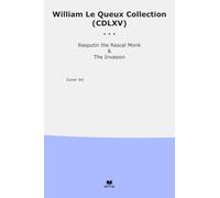 William Le Queux Collection (CDLXV): Rasputin Rascal Monk Invasion