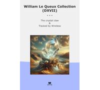 William Le Queux Collection (DXVII): Crystal Claw Tracked Wireless