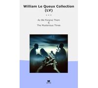 William Le Queux Collection (LV): Forgive Them Mysterious Three