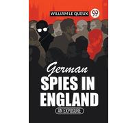 William Le Queux German Spies In EnglandAn Exposure (Edition2023) (Tascabile)