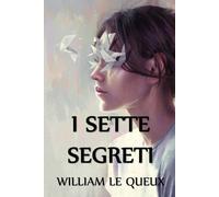 William Le Queux Le Queux, William William Le Queux I Sette Segreti (Tascabile)