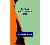 William Le Queux The Great War in England in 1897 (Tascabile)
