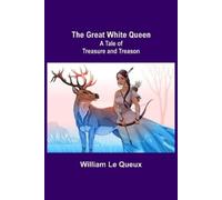 William Le Queux The Great White Queen (Tascabile)