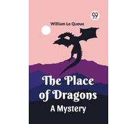 William Le Queux The Place of DragonsA Mystery (Edition2023) (Tascabile)