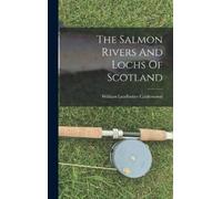 William Leadbetter Calder The Salmon Rivers And Lochs Of Scot (Copertina rigida)