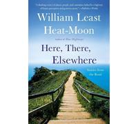 William Least Heat-Moon Here, There, Elsewhere (Tascabile)