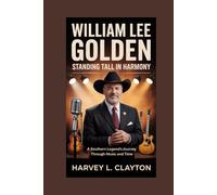 William Lee Golden: Standing Tall in Harmony: A Southern Legend’s Journey Through Music and Time