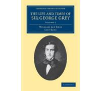William Lee Rees Lily Re The Life and Times of Sir George Grey, K.C. (Tascabile)