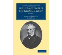 William Lee Rees Lily Re The Life and Times of Sir George Grey, K.C. (Tascabile)