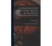William Lefavor Captain Lefavor's Forty Years' Travels At Sea (Copertina rigida)