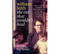 William Leith The Cut that Wouldn't Heal (Tascabile)