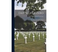 William Leonard 1888- Laur Dawn Over Zero; the Story of the Atomic (Tascabile)