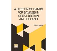 William Lewins A History Of Banks For Savings In Great Britain And I (Tascabile)