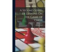William Lewis A Second Series of Lessons On the Game of Chess (Copertina rigida)