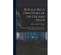 William Lightfo Buffalo Bill's own Story of his Life and Deed (Copertina rigida)