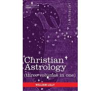 William Lilly Christian Astrology (Three Volumes in One) (Copertina rigida)