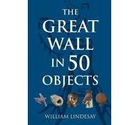 William Lindesay The Great Wall in 50 Objects (Tascabile)