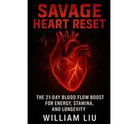 William Liu SAVAGE HEART RESET: The 21-Day Blood Flow Boost for Ener (Tascabile)
