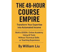 William Liu The 48-Hour Course Empire (Tascabile)
