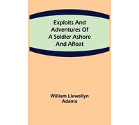 William Llewellyn Exploits and Adventures of a Soldier Ashore and A (Tascabile)