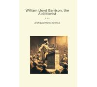 William Lloyd Garrison, the Abolitionist