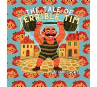 William Luong The Tale of Terrible Tim (Copertina rigida)