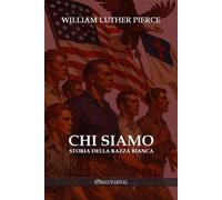 William Luther Pierce Chi siamo: Storia della razza bianca (Tascabile)
