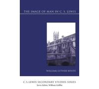 William Luther White The Image of Man in C. S. Lewis (Tascabile)