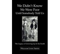 William Lynn Smit We Didn't Know We Were Poor Until Somebody Told U (Tascabile)