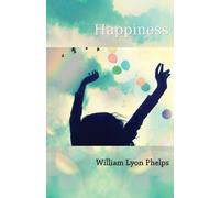 William Lyon Phelps Happiness - An Essay (Tascabile)
