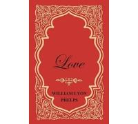 William Lyon Phelps Love - An Essay (Tascabile)