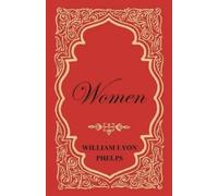 William Lyon Phelps Women - An Essay by William Lyon Phelps (Tascabile)